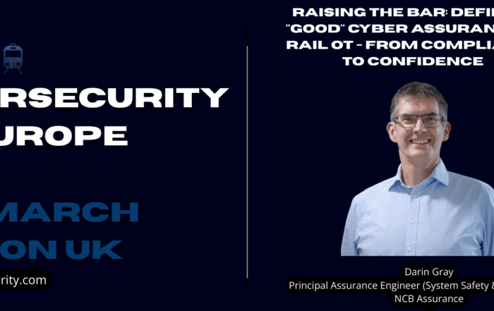 Presentation session slide titled “Raising the Bar: Defining ‘Good’ Cyber Assurance in Rail OT – From Compliance to Confidence,” covering regulatory drivers including the UK Cyber Security and Resilience Bill, EU Cyber Resilience Act, and IEC 63452, and focusing on mature, evidence-based cyber assurance for rail operational technology and infrastructure systems