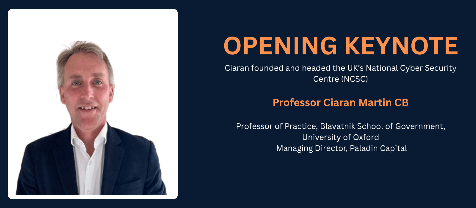 Professor Ciaran Martin, CB, is a Professor of Practice at the Blavatnik School of Government at the University of Oxford, as well as a managing director at Paladin Capital and the holder of several other advisory roles in private sector cyber security.